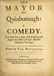 Cover of: The Mayor of Quinborough: a comedy, as it hath been often acted with much applause at the Black-Fryars, by His Majesties Servants
