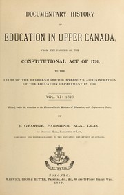 Cover of: Documentary history of education in Upper Canada: from the passing of the Constitutional Act of 1791, to the close of the Reverend Doctor Ryerson's administration of the Education Department in 1876 ...