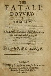 Cover of: The fatall dowry: a tragedy : as it hath beene often acted at the Priuate House in Blackefryers, by his Maiesties Seruants
