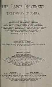 Cover of: The labor movement: the problem of to-day.  The history, purpose and possibilities of labor organization in Europe and America ... [by] Terence V. Powderly [and others]