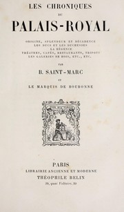 Cover of: Les chroniques du Palais-Royal: origine, splendeur et décadence, les ducs et les duchesses, la régence, théâtres, cafés, restaurants, tripots, les galeries de bois, etc., etc