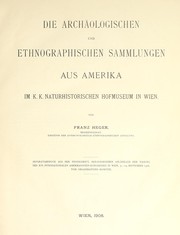 Cover of: Die archäologischen und ethnographischen Sammlungen aus Amerika im K.K. Naturhistorischen Hofmuseum in Wien