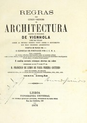 Cover of: Regras das cinco ordens de architectura segundo os principios de Vignhola: com um ensaio sobre as mesmas ordens feito sobre o sentimento dos mais celebres architectos