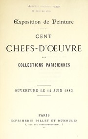 Cover of: Cent chefs-d'oeuvre des collections parisiennes: exposition de peinture : ouverture le 12 juin 1883