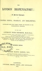 Cover of: The London dispensatory : a practical synopsis of materia medica, pharmacy, and therapeutics : Illustrated with many useful tables, and woodcuts of the pharmaceutical apparatus