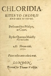 Cover of: Chloridia: rites to Chloris and her nymphs : personated in a masque, at court, by the Queenes Maiesty and Her Ladies at Shroue-tide, 1630