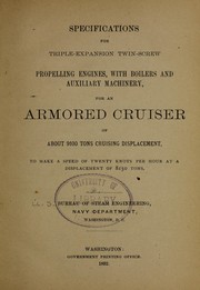 Specifications for triple-expansion twin-screw propelling engines, with boilers and auxiliary machinery, for an armored cruiser about 9100 tons cruising displacement, to make a speed of twenty knots per hour at a displacement of 8150 tons by United States. Navy Dept. Bureau of Engineering
