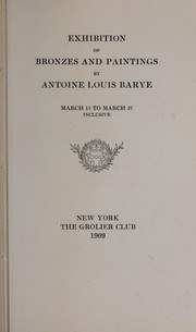 Cover of: Exhibition of bronzes and paintings by Antoine Louis Barye, March 11 to March 27, inclusive.