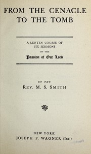 Cover of: From the cenacle to the tomb: a lenten course of six sermons on the passion of our Lord