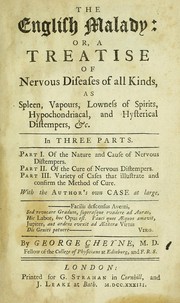 Cover of: The English malady: or, A treatise of nervous diseases of all kinds, as spleen, vapours, lowness of spirits, hypochondriacal, and hysterical distempers, &c.