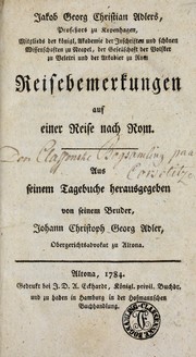 Cover of: Jakob Georg Christian Adlers, Professors zu Kopenhagen, Mitgleids der königl. Akademie der Inschriften und schönen Wissenschaften zu Neapel, der Gesellschaft der Volsker zu Velerti und der Arkadier zu Rom, Reisebemerkungen auf einer Reise nach Rom: aus seinem Tagebuche herausgegeben