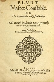 Cover of: Blurt master-constable, or, The Spaniards night-walke: as it hath bin sundry times priuately acted by the Children of Paules