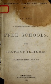 Cover of: School law of 1865: An act to establish and maintain a system of free schools, in the state of Illinois, as amended February 16, 1865