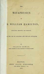Cover of: The metaphysics of Sir William Hamilton: collected, arranged and abridged for the use of colleges and private students