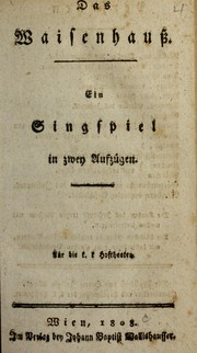 Cover of: Das Waisenhauss: ein Singspiel in zwey Aufzugen ; fur die k.k. Hoftheater