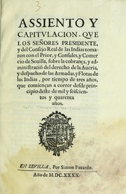 Cover of: Assiento y capitvlacion, qve los seÃ±ores presidente, y del Consejo Real de las Indias tomaron con el prior, y consules, y comercio de Seuilla, sobre la cobranca, y administraciÃ³ del derecho de la aueria, y despacho de las armadas, y flotas de las Indias, por tiempo de tres aÃ±os, que comiencan a correr desde principio deste de mil y seiscientos y quarenta aÃ±os