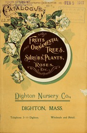 Cover of: Illustrated and descriptive catalogue of fruit and ornamental trees, grape vines, small fruits, shrubs, plants, roses, etc | Dighton Nursery Co