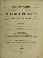Cover of: Observations on morbid poisons, chronic and acute : the first comprehending syphilis, yaws, sivvens, elephantiasis and the anomala confounded with them, the second the acute contagions, particularly the variolus & vaccine