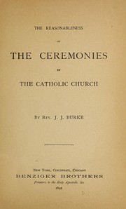 Cover of: The reasonableness of the ceremonies of the Catholic Church | John James Burke