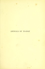 Cover of: Animals of to-day, their life and conversation