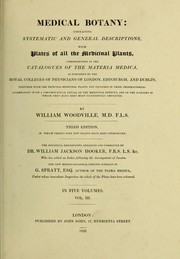 Cover of: Medical botany: containing systematic and general descriptions, with plates of all the medicinal plants comprehended in the catalogues of the materia medica as published by the Royal Colleges of Physicians of London, Edinburgh, and Dublin ...