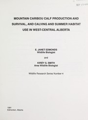 Cover of: Mountain caribou calf production and survival, and calving and summer habitat use in west-central Alberta by E. J. Edmonds, E. J. Edmonds