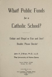 Cover of: What! Public funds for a Catholic school?: unfair and illegal or fair and just?, reader please decide