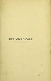 Cover of: The microscope; its history, construction, and applications