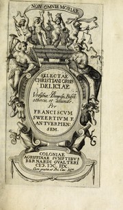 Cover of: Selectae christiani orbis deliciae, ex vrbibus, templis, bibliothecis, et aliunde. by Pierre François Sweerts