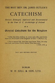 Cover of: The Most Rev. Dr. James Butler's catechism: revised, enlarged, approved and recommended by the four R.C. Archbishops of Ireland as a general catechism for the kingdom