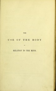 Cover of: The use of the body in relation to the mind.