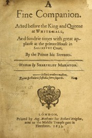 Cover of: A fine companion: acted before the king and queene at White-hall, and sundrie times with great applause at the private house in Salisbury Court, by the prince his servants