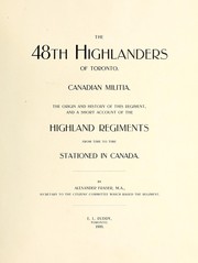 Cover of: The 48th Highlanders of Toronto.: Canadian militia. The origin and history of this regiment, and a short account of the Highland regiments from time to time stationed in Canada.