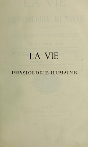 Cover of: La vie : physiologie humaine appliqu©♭e ©  l'hygi©·ne et ©  la m©♭decine