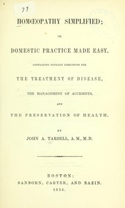 Cover of: Homoeopathy simplified, or, Domestic practice made easy: containing explicit directions for the treatment of disease, the management of accidents, and the preservation of health