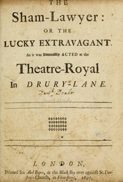 Cover of: The sham-lawyer, or, The lucky extravagant: as it was damnably acted at the Theatre-Royal in Drury-Lane