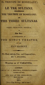 Cover of: Il trionfo di Rosselane, ossia, Le tre sultane = The triumph of Rosselane, or, The three sultanas: a semi-serious opera in two acts : as represented at the King's Theatre in the Hay-Market