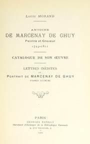 Cover of: Antoine de Marcenay de Ghuy: peintre et graveur, 1724-1811. Catalogue de son oeuvre. Lettres inédites et portrait de Marcenay de Ghuy d'après lui-même