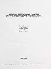 Cover of: Survey of Rare Vascular Plants in La Butte Creek Wildland Provincial Park by Alberta., Alberta.