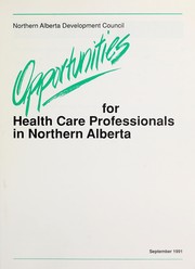 Cover of: Opportunities for health care professionals in Northern Alberta