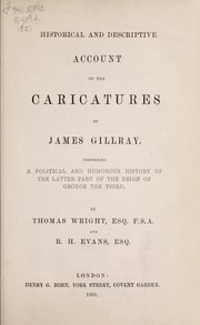 Cover of: Historical and descriptive account of the caricatures of James Gillray: comprising a political and humorous history of the latter part of the reign of George the Third