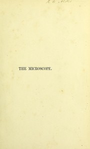 Cover of: The microscope: its history, construction, and applications ...