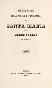 Cover of: Notizie storiche della chiesa e fraternita di Santa Maria della Misericordia in Ancona
