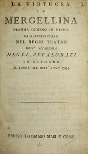 Cover of: La virtuosa in Mergellina: dramma giocoso in musica da rappresentarsi nel Regio Teatro dell'Accademia degli Avvalorati in Livorno il carnevale dell'anno 1793