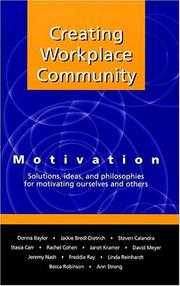 Cover of: Creating Workplace Community: Motivation Solutions, Ideas and Philosophies for Motivating Ourselves and Others