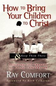 Cover of: How to Bring Your Children to Christ..& Keep Them There: Avoiding the Tragedy of False Conversion