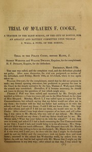 Cover of: Report of the trial of McLaurin F. Cooke, sub-master of the Eliot School, of the city of Boston: for an assault and battery upon Thomas J. Wall, a pupil of that school : with the arguments of counsel and the opinion of the court reported in full.
