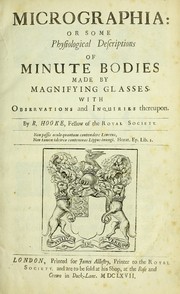 Cover of: Micrographia, or, Some physiological descriptions of minute bodies made by magnifying glasses : with observations and inquiries thereupon