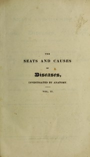 Cover of: The seats and causes of diseases, investigated by anatomy; containing a great variety of dissections, and accompanied with remarks ... by William Cooke, Giambattista Morgagni