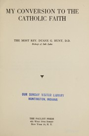 Cover of: My conversion to the Catholic faith by Duane G. Hunt, Duane G. Hunt